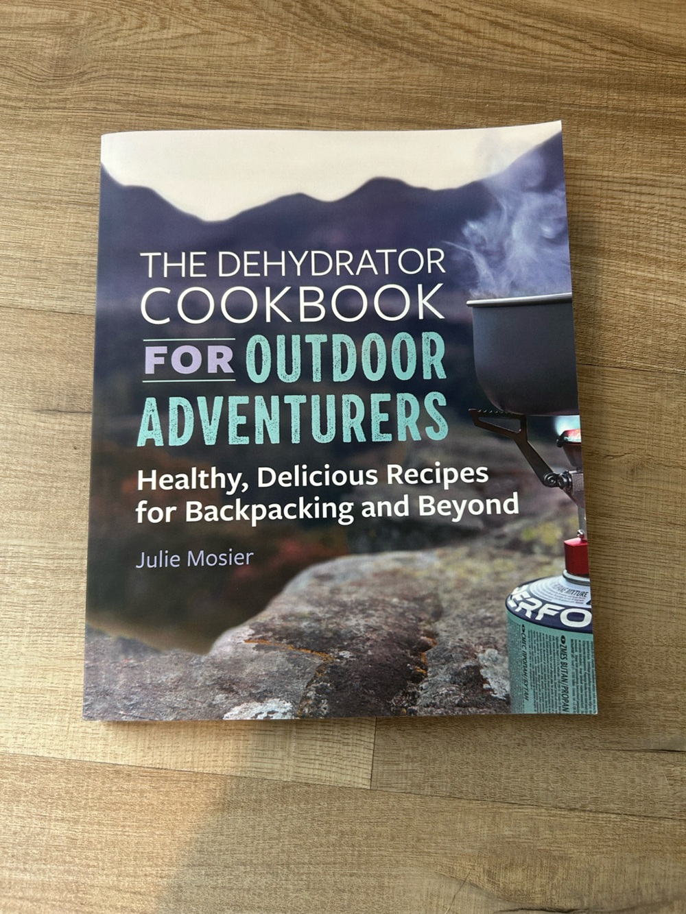 The Dehydrator Cookbook for Outdoor Adventures by Julie Mosier Paperback